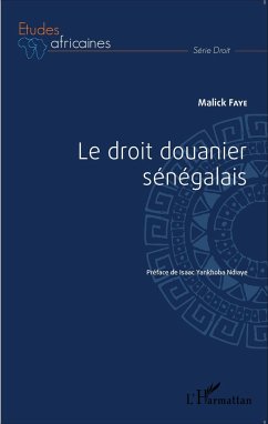 Le droit douanier sénégalais - Faye, Malick