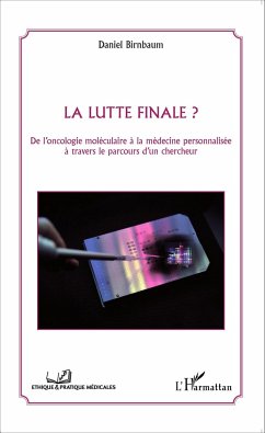 La lutte finale ? De l'oncologie moléculaire à la médecine personnalisée à travers le parcours d'un chercheur - Birnbaum, Daniel