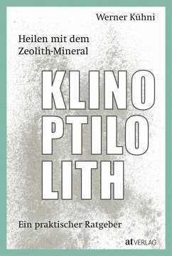 Heilen mit dem Zeolith-Mineral Klinoptilolith - eBook (eBook, ePUB) - Kühni, Werner