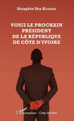 Voici le prochain président de la République de Côte d'Ivoire - Kouamé, Séraphin Sky