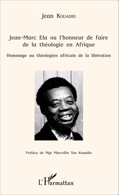 Jean-Marc Ela ou l'honneur de faire de la théologie en Afrique - Kouadio, Jean