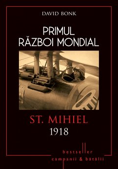 Primul Război Mondial - 10 - St Mihiel 1918 (fixed-layout eBook, ePUB) - Bonk, David