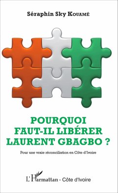 Pourquoi faut-il libérer Laurent Gbagbo ? - Kouamé, Séraphin Sky