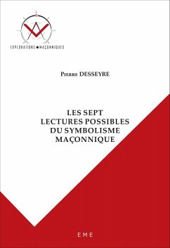 Les sept lectures possibles du symbolisme maçonnique - Desseyre, Pierre