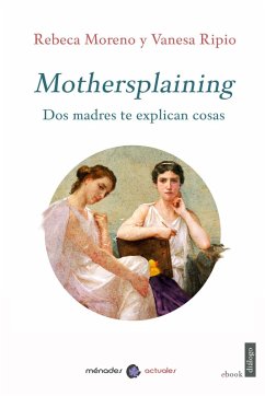 Mothersplaining (eBook, ePUB) - Moreno, Rebeca; Ripio, Vanesa