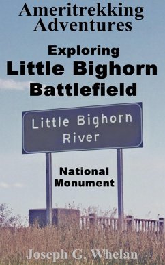 Ameritrekking Adventures: Exploring Little Bighorn Battlefield National Monument (eBook, ePUB) - Whelan, Joseph