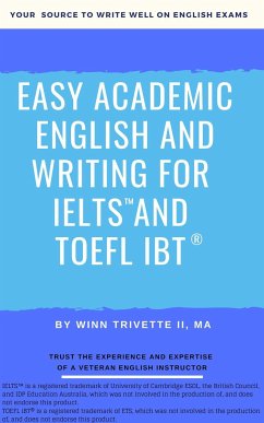 Easy Academic English and Writing for IELTS™ and TOEFL iBT® (eBook, ePUB) - Trivette II, Winn