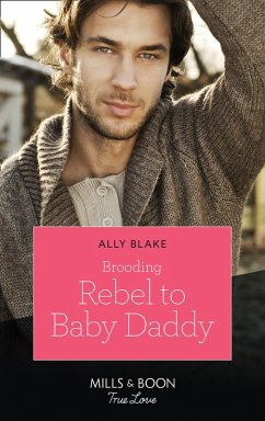 Brooding Rebel To Baby Daddy (Mills & Boon True Love) (eBook, ePUB) - Blake, Ally