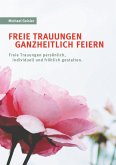 Freie Trauungen ganzheitlich feiern (eBook, ePUB)