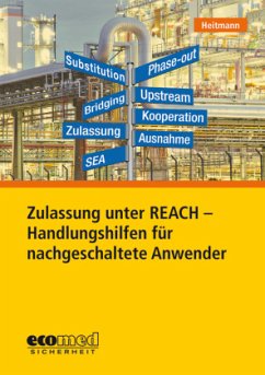 Zulassung unter REACH - Handlungshilfen für nachgeschaltete Anwender - Heitmann, Kerstin