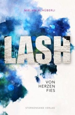 LASH: Von Herzen fies - Hüberli, Mirjam H.