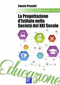 La Progettazione d’Istituto nella Società del XXI secolo (fixed-layout eBook, ePUB) - Presutti, Fausto