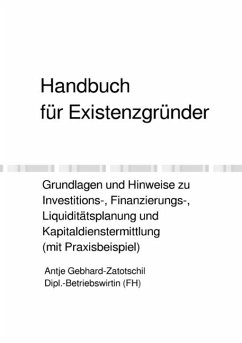 Handbuch für Existenzgründer - Grundlagen und Hinweise zu Investitions-, Finanzierungs-, Liquiditätsplanung und Kapitald - Gebhard-Zatotschil, Antje
