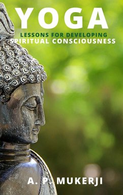 Yoga Lessons For Developing Spiritual Consciousness (eBook, ePUB) - P., A.