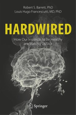 Hardwired: How Our Instincts to Be Healthy are Making Us Sick - Barrett, Robert S.;Francescutti, Louis Hugo