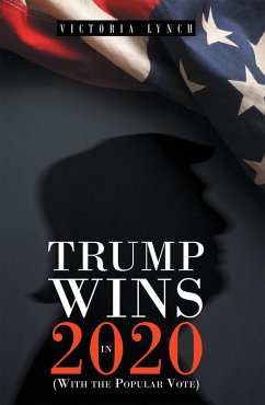 Trump Wins in 2020: (With the Popular Vote) (eBook, ePUB) - Lynch, Victoria