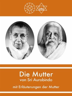 Die Mutter von Sri Aurobindo mit Erläuterungen der Mutter (eBook, ePUB) - Aurobindo, Sri; Mutter, Die (D. I. Mira Alfassa)