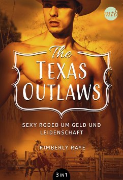 The Texas Outlaws - Sexy Rodeo um Geld und Leidenschaft (3in1) (eBook, ePUB) - Raye, Kimberly; Leigh, Jo