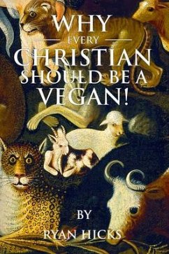Why Every Christian Should Be A Vegan (eBook, ePUB) - Hicks, Ryan