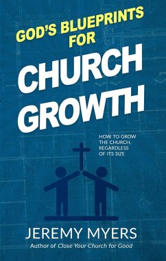 God's Blueprints for Church Growth: How to Grow the Church, Regardless of Its Size (eBook, ePUB) Cover God's Blueprints for Church Growth: How to Grow the Church, Regardless of Its Size (eBook, ePUB)