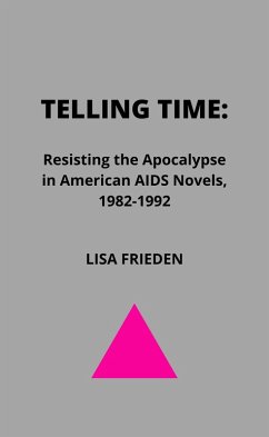 Telling Time: Resisting the Apocalypse in American AIDS Novels, 1982-1992 (eBook, ePUB) - Frieden, Lisa