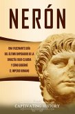 Nerón: Una fascinante guía del último emperador de la dinastía julio-claudia y cómo gobernó el Imperio romano (eBook, ePUB)
