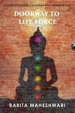 Doorway To Life Force:- Understanding Chakras To Empower Life (eBook, ePUB)