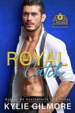Royal Catch - Version française (Les Rourke de Villroy 1) (eBook, ePUB) - Gilmore, Kylie
