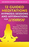 12 Guided Meditations, Hypnosis Sessions and Affirmations for Women: Proven Breathing, Relaxation, Mindfulness and Deep Sleep Methods plus Techniques to Stop Overthinking, Insomnia and Reduce Stress (eBook, ePUB)