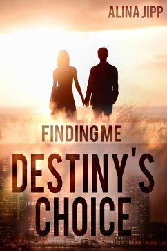 Destiny´s Choice: Finding me (eBook, ePUB) - Jipp, Alina