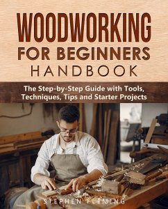 Woodworking for Beginners Handbook (eBook, ePUB) - Fleming, Stephen