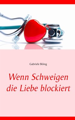 Wenn Schweigen die Liebe blockiert (eBook, ePUB) - Böing, Gabriele