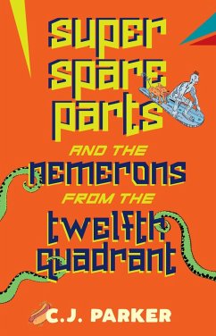 Super Spareparts and the Nemerons from the Twelfth Quadrant (eBook, ePUB) - Parker, C. J.