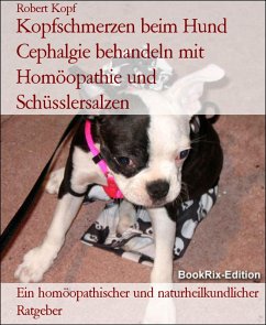 Kopfschmerzen beim Hund Cephalgie behandeln mit Homöopathie und Schüsslersalzen (eBook, ePUB) - Kopf, Robert