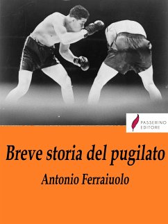 Breve storia del pugilato (eBook, ePUB) - Ferraiuolo, Antonio