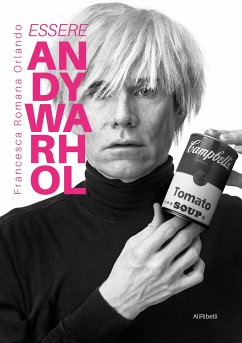 Essere Andy Warhol (eBook, ePUB) - Romana Orlando, Francesca