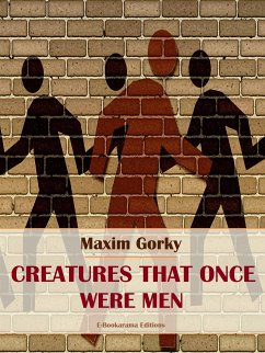 Creatures That Once Were Men (eBook, ePUB) - Gorky, Maxim