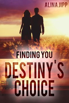 Destiny´s Choice: Finding you (eBook, ePUB) - Jipp, Alina