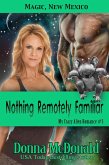 Nothing Remotely Familiar: Magic, New Mexico (My Crazy Alien Romance, #5) (eBook, ePUB)