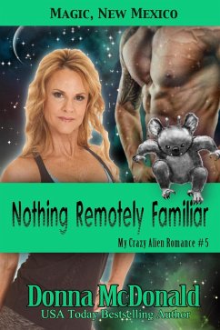 Cover Nothing Remotely Familiar: Magic, New Mexico (My Crazy Alien Romance, #5) (eBook, ePUB)