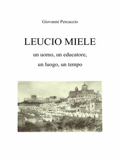 LEUCIO MIELE. Un uomo, un educatore, un luogo, un tempo. (eBook, ePUB) Cover LEUCIO MIELE. Un uomo, un educatore, un luogo, un tempo. (eBook, ePUB)