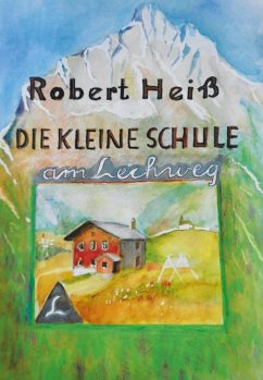 Die kleine Schule am Lechweg - Heiß, Robert