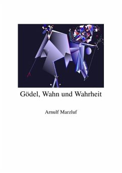 Gödel, Wahn und Wahrheit - Marzluf, Arnulf