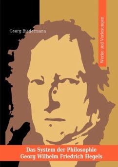 Das System der Philosophie Georg Wilhelm Friedrich Hegels in zwei Bänden. Band I. Werke und Vorlesungen. - Biedermann, Georg