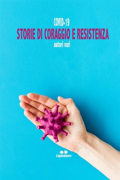 Covi-19. Storie di Coraggio e Resistenza (eBook, ePUB) - aa.vv