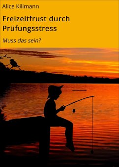 Freizeitfrust durch Prüfungsstress (eBook, ePUB) - Kilimann, Alice