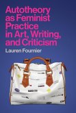 Autotheory as Feminist Practice in Art, Writing, and Criticism (eBook, ePUB)