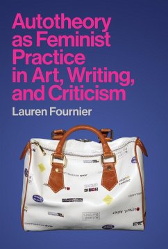 Autotheory as Feminist Practice in Art, Writing, and Criticism (eBook, ePUB) - Fournier, Lauren