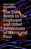 The Time Bomb in The Cupboard and Other Adventures of Harry and Paul (The Adventures of Harry and Paul) (eBook, ePUB)