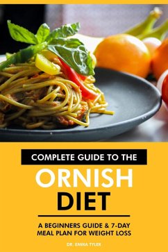 Complete Guide to the Ornish Diet: A Beginners Guide & 7-Day Meal Plan for Weight Loss. (eBook, ePUB) - Tyler, Emma